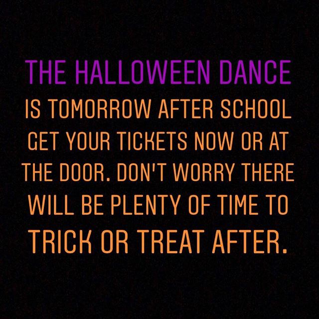 Halloween dance tomorrow right after school until 4:30.