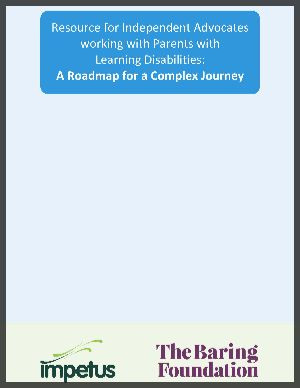 Resource for Independent Advocates working with Parents with Learning Disabilities: A Roadmap for a Complex Journey