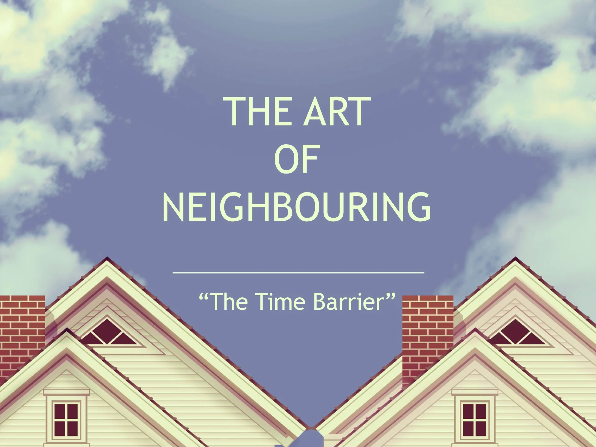 The Art of Neighbouring: the Time Barrier