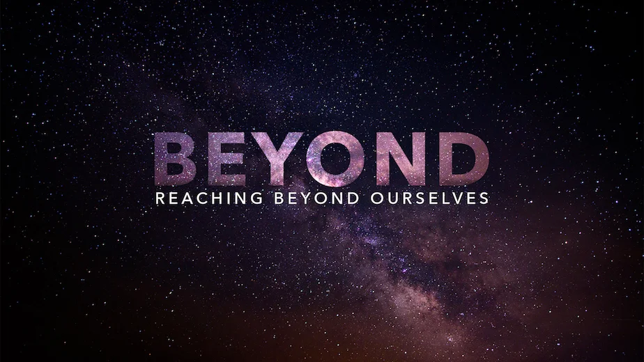 Beyond Reaching Beyond Ourselves — Abundant Springs Community Church