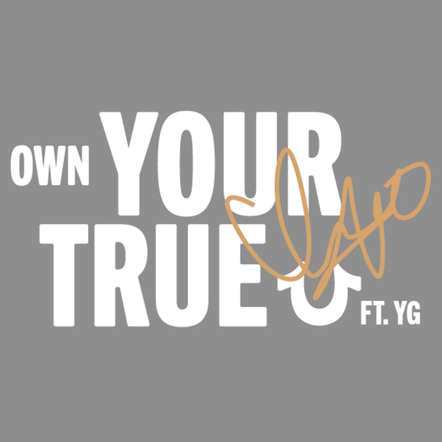 OWN YOUR TRUE ft YG