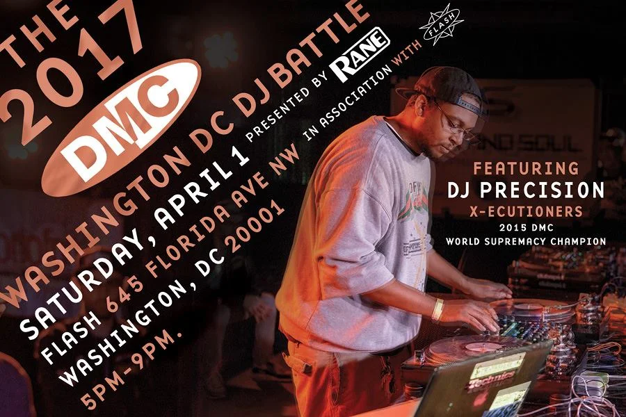 2017 DMC Washington DC DJ Battle presented by Rane in association with Flash Saturday, April 1st, 2017 Showcase by 2015 DMC World Supremacy Champion: DJ Precision (X-ecutioners) - partyrocking too! 5pm-9pm. All ages. Flash 645 Florida Ave NW Washington, DC 20001 $10 adv. at www.flashdc.com. $15 day of Host: Main Flow! Judges: DJ Precision, Oz, Madness and more tba