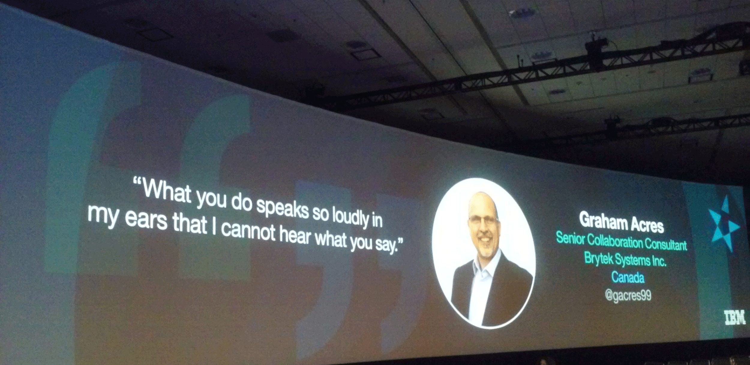 Canadian IBM Champion Graham Acres on the big screen at IBM Connect opening general session with an impactful quote. https://twitter.com/gacres99