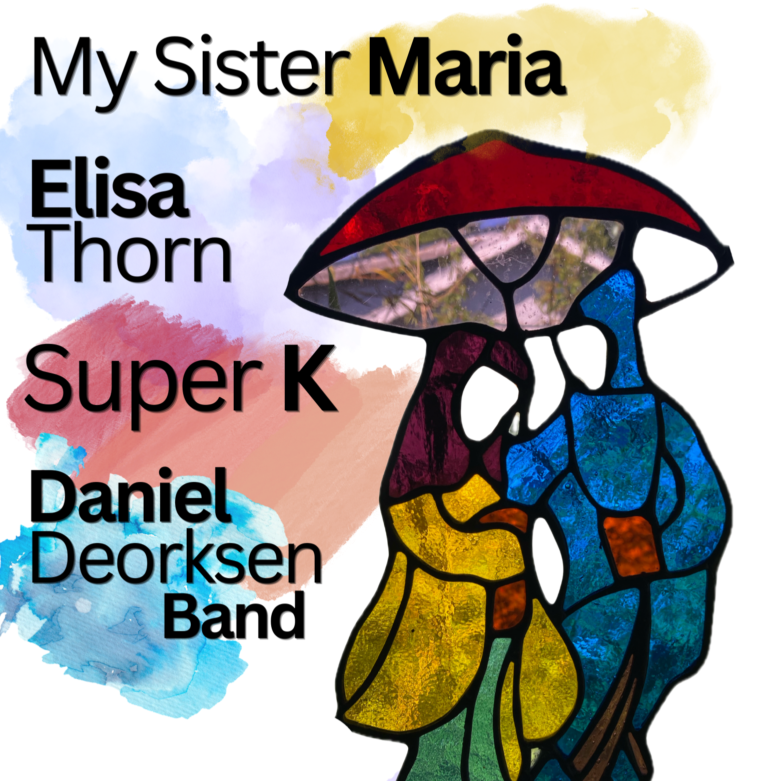 My Sister Maria, Super K, Elisa Thorn, Daniel Deorksen Band