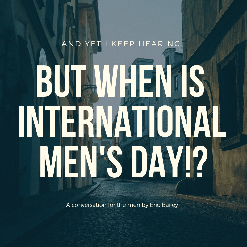 “But when is International Men’s Day!?” 