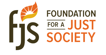 Large logo with the letters "FJS" on the left. The J has an orange and red flame-like symbol with a rising sun inside it. To the right of these letters are the words: "FOUNDATION FOR A JUST SOCIETY".