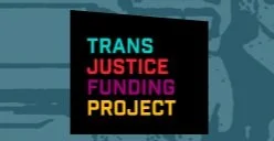 Dark square logo with "TRANS JUSTICE FUNDING PROJECT" in brightly colored block letters.