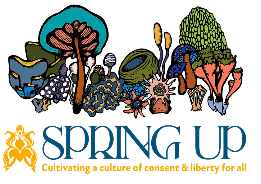 Multicolored mushrooms of various species are depicted above the blue text: "SPRING UP". To the left of the text is a yellow line drawing of an insect or amalgamated petals. Under the text is yellow text: "Cultivating a culture of consent & liberty"