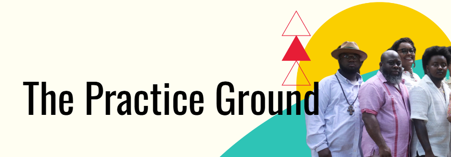 Pale yellow logo with the words: "The Practice Ground" on the left. On the right side, four Black masculine figures are pictured in front of a green triangular shape, yellow circular shape, and three red triangle shapes.