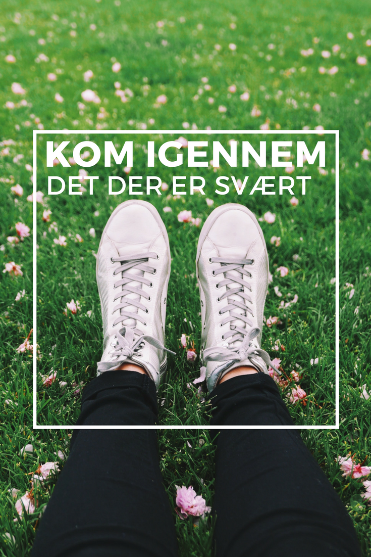 Kom igennem det, der er svært