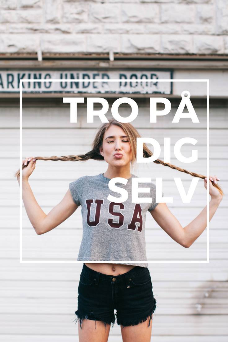 Her er strategien, der hjælper dig med at tro på dig selv!