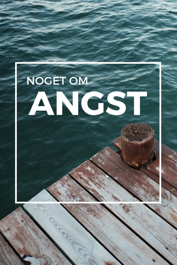 Noget om angst… 