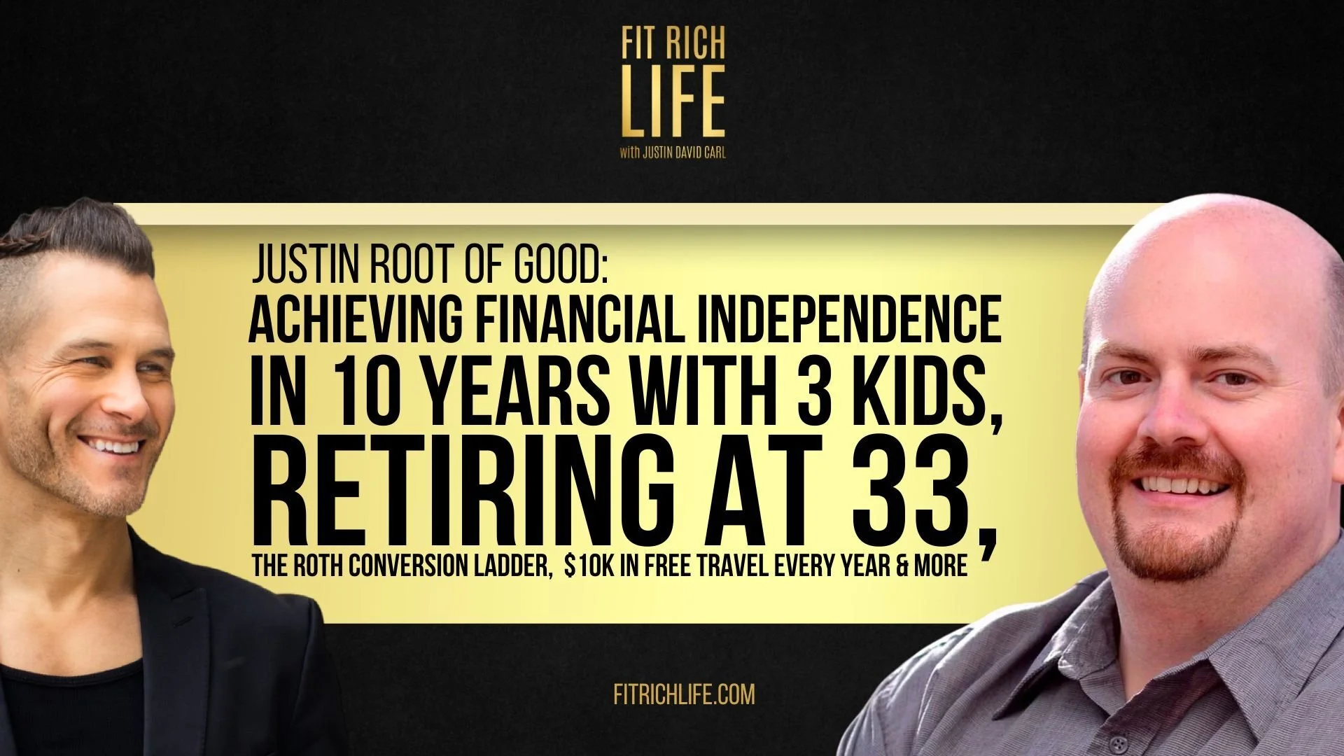 Justin Root of Good Achieving Financial Independence In 10 Years With 3 Kids, Retiring At 33, The Roth Conversion Ladder, $10K in Free Travel Every Year &amp; More | Episode 70