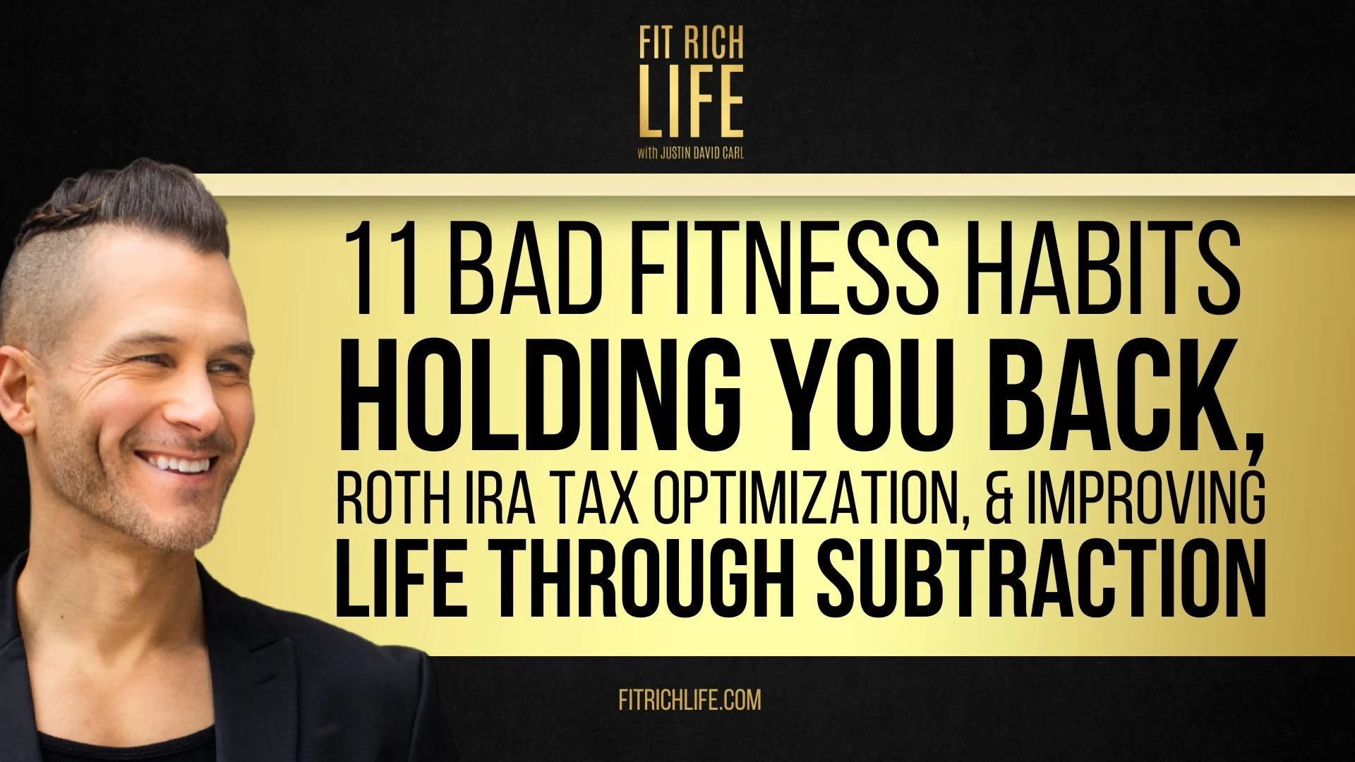 11 Bad Fitness Habits Holding You Back, Roth IRA Tax Optimization, &amp; Improving Life Through Subtraction | Episode 74