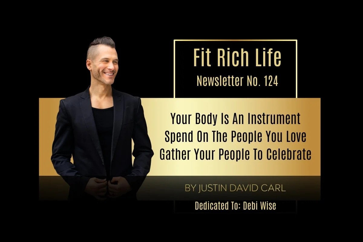 Your Body Is An Instrument, Spend On The People You Love, Gather Your People To Celebrate Life | FRLN 124