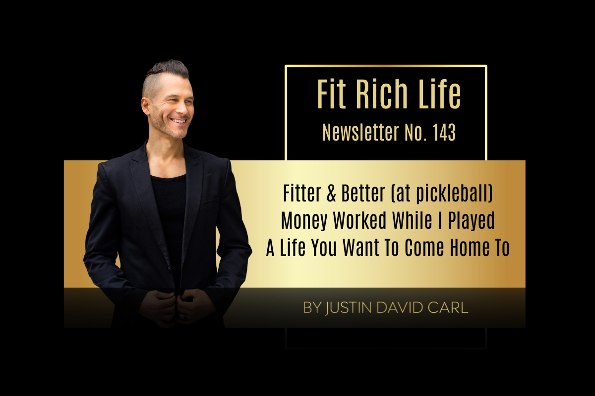 Fitter &amp; Better (at pickleball), Money Worked While I Played, A Life You Want To Come Home To | FRLN 143