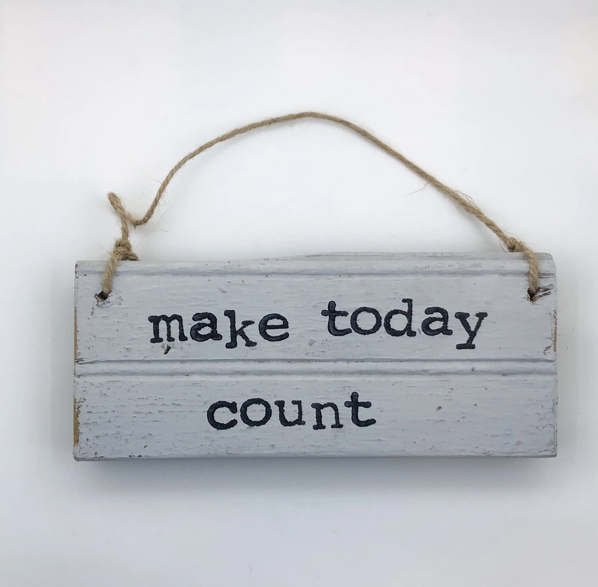 Make today count.gray sign.jpeg