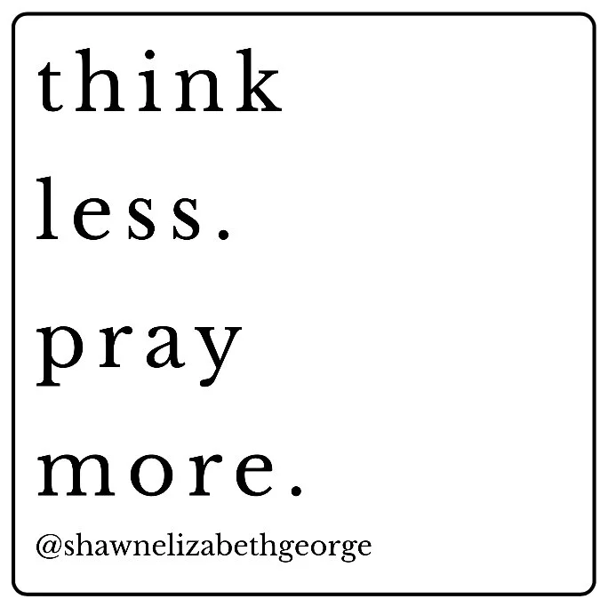 2019 think less pray more.jpg