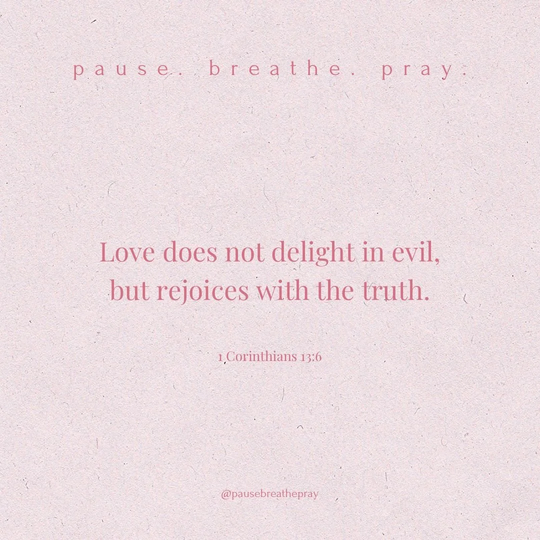 I invite you to join me to&hellip;

pause. breathe. pray.

May we not celebrate what is hurtful, wrong, and leading ourselves or others away from God. Instead may we rejoice is what is good, true and honoring to God so that we can experience the frui