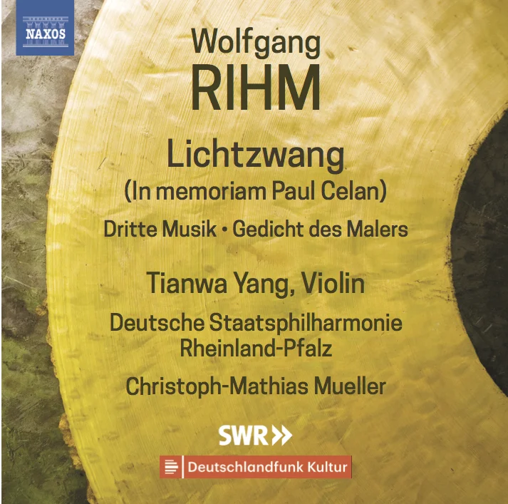 Wolfgang Rihm Works for Violin and Orchestra Vol. 1 Lichtzwang | Dritte Musik | Gedicht des Malers Tianwa Yang, violin Deutsche Staatsphilharmonie Rheinland-Pfalz Christoph-Mathias Mueller, conductor