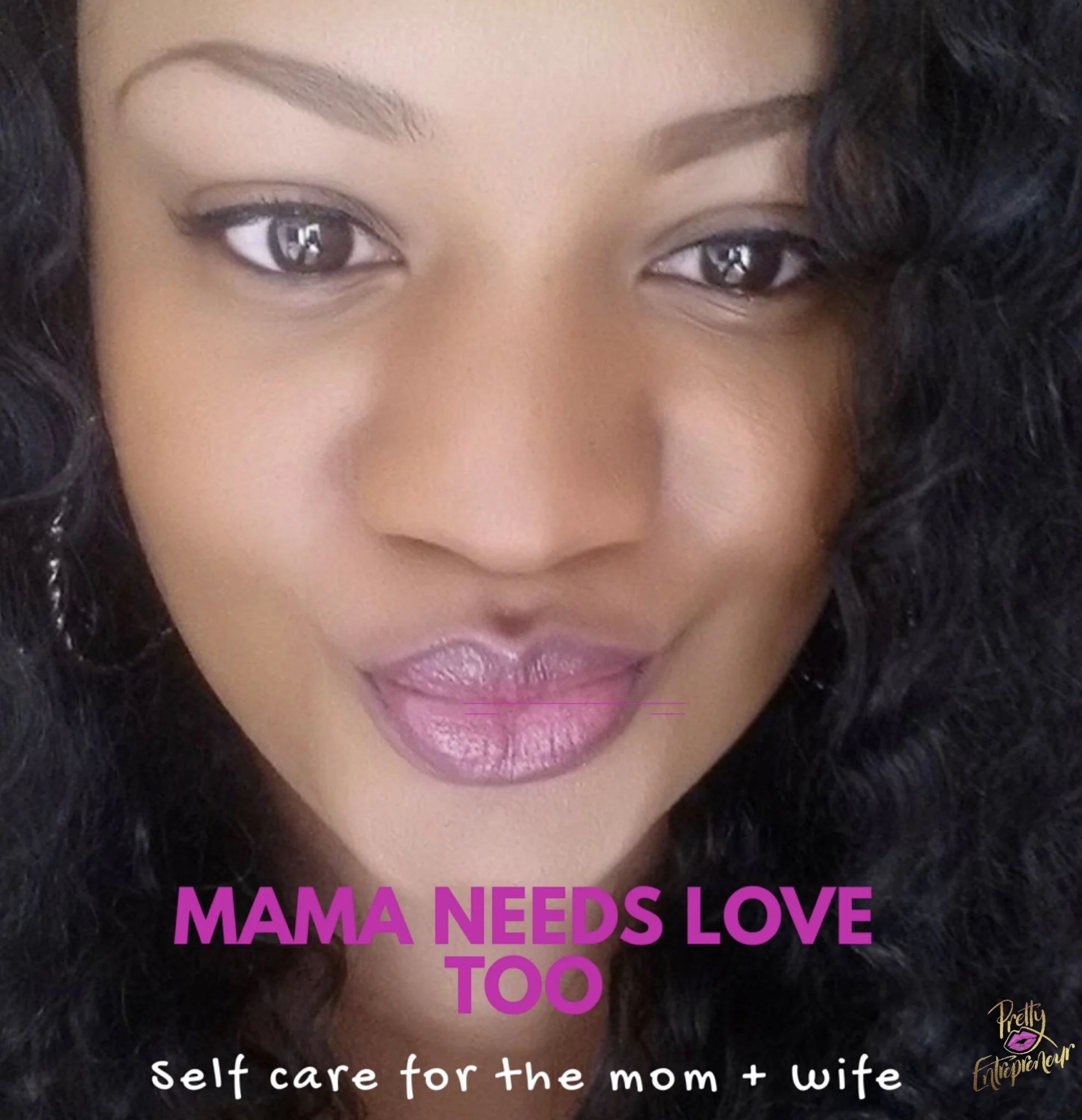 Mama Needs Love Too | Self-Care For The Mom & Wife
