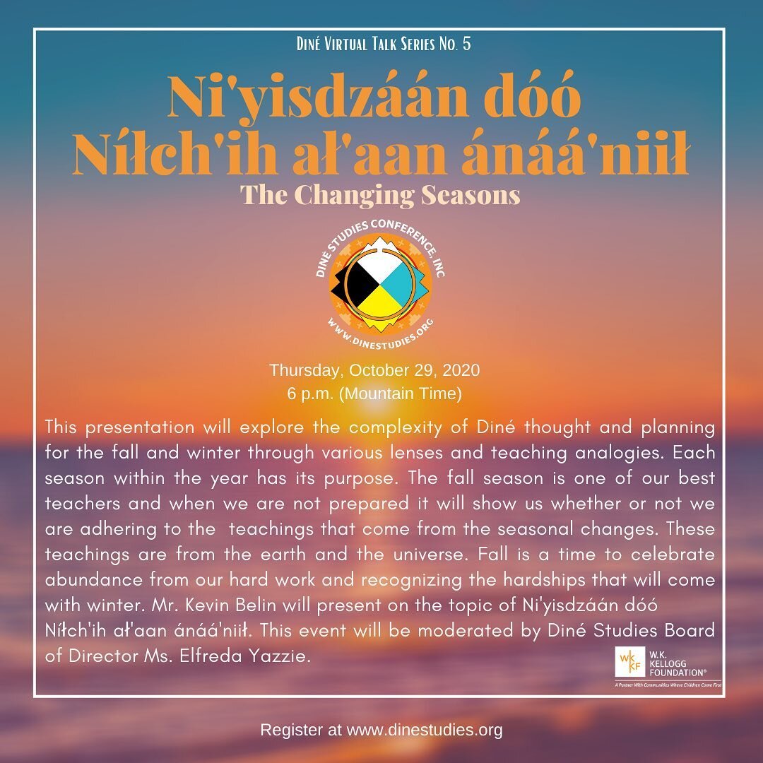 Updated posting: Ni'yisdzáán dóó Níłch'ih ał'aan ánáá'niił (The Changing Seasons) presented by Mr. Kevin Belin on October 29 at 6 p.m. Register at www.dinestudies.org.