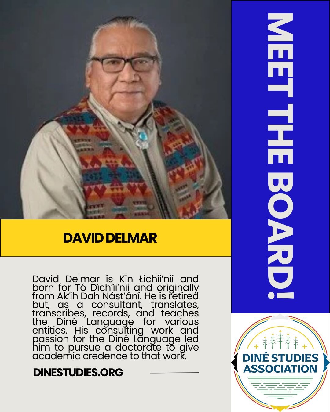 The Din&eacute; Studies Association is an all-volunteer, Native-run organization and this month we&rsquo;ll be highlighting our board leadership. 

David Delmar is Kin Łich&iacute;i&rsquo;nii and born for T&oacute; D&iacute;ch&rsquo;&iacute;i&rsquo;n