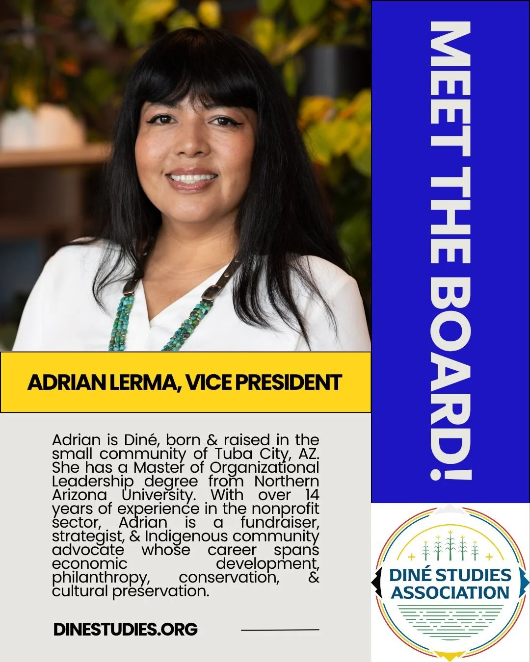 The Din&eacute; Studies Association is an all-volunteer, Native-run organization and this month we&rsquo;ll be highlighting our board leadership. 

Adrian Lerma is Din&eacute;, born and raised on the Navajo Nation in the small community of Tuba City,