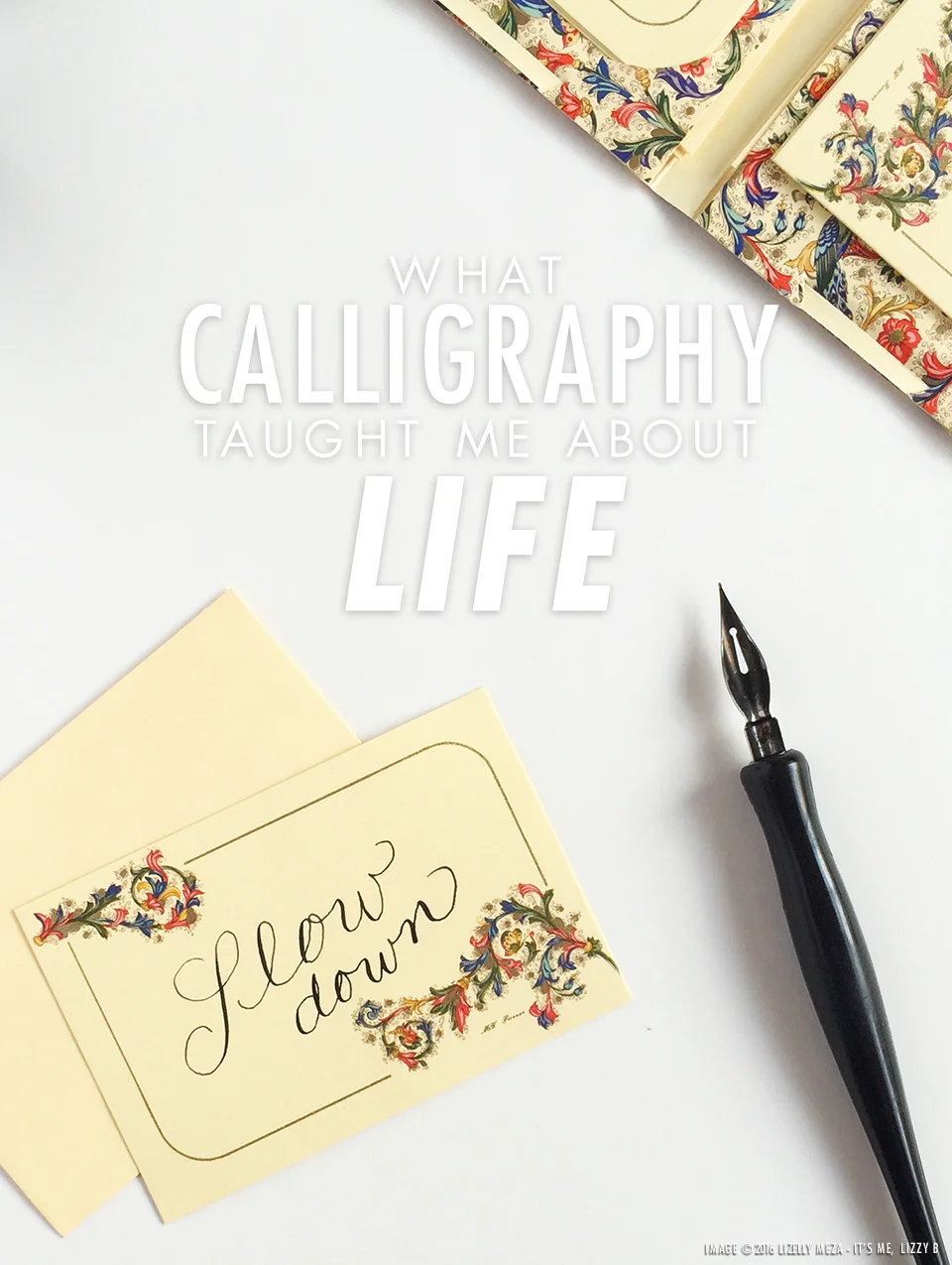 What Calligraphy Taught Me About Life // It's Me, Lizzy B - Musings on Life, Business, & The Pursuit of Everyday Joy // Personal blog of Lizelly Meza from Lizzy B Loves