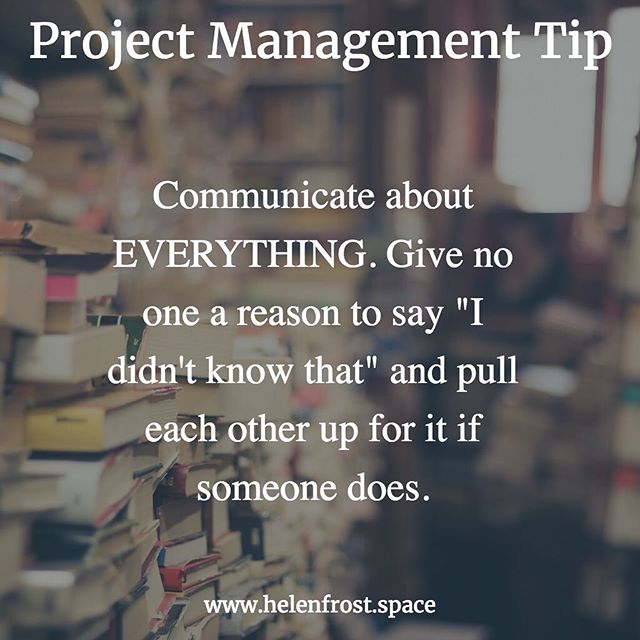 Communicate about EVERYTHING. Give no one a reason to say &quot;I didn't know that&quot; and pull each other up for it if someone does. ⠀
⠀
#tips #projectmanagement #commonsense #communication #smallbusiness