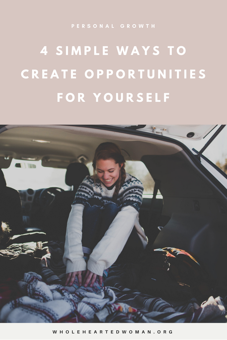 4 Simple Ways To Create Opportunities For Yourself | Life Advice | Personal Growth & Development | Mindfulness
