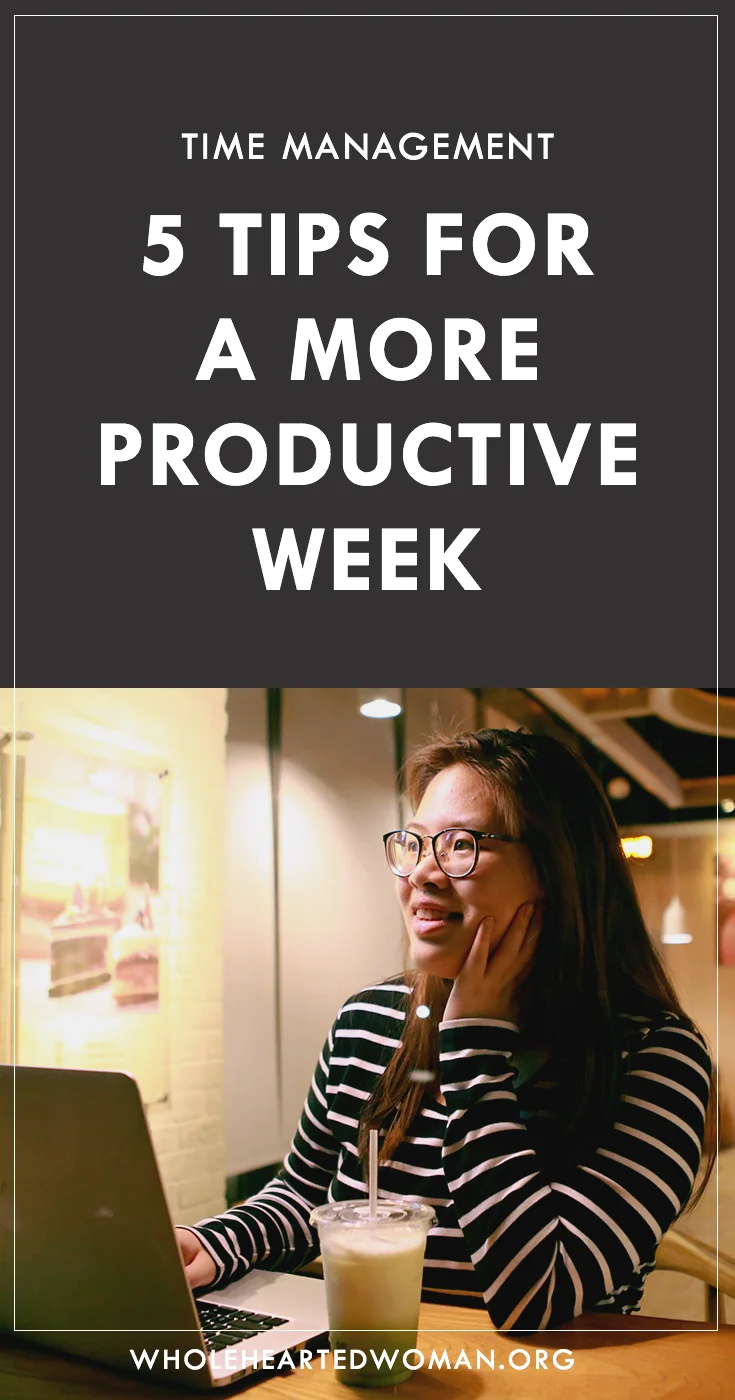 5 Time Management Tips For A More Productive Week | How To Have A More Productive Week | How To Get More Done | How To Plan Your Week | Productivity | Tips For Better Time Management | How To Prioritize Your Time | How To Be More Productive