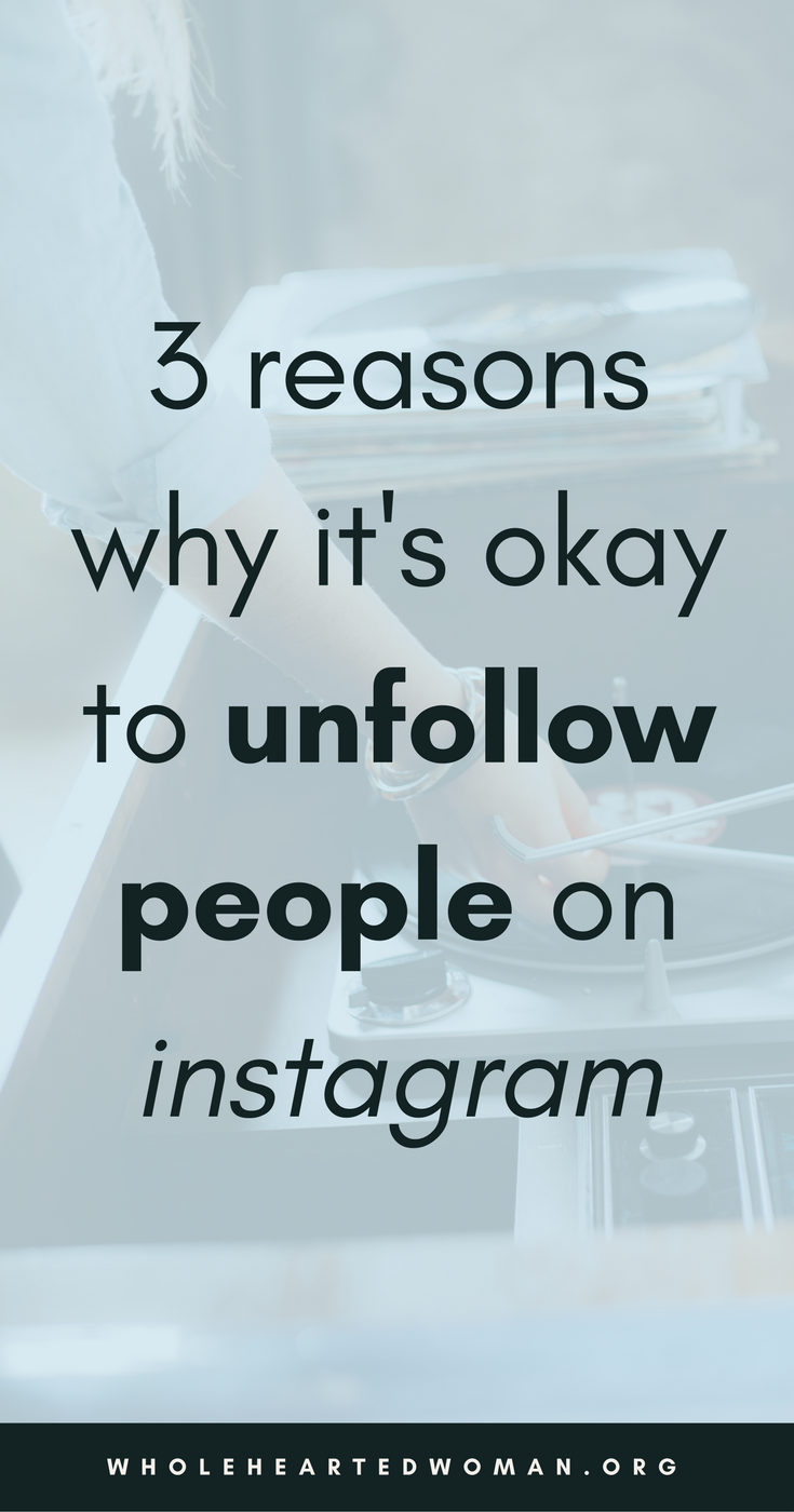 3 Reasons Why It's Okay To Unfollow People On Instagram | Is It Okay To Unfollow People On Instagram? | When Is It Okay To Unfollow People? | Instagram Tips And Advice | Best Practices For Instagram | How To Use Instagram | Personal Branding | Using Instagram To Build Your Brand And Business | Marketing And Brand Awareness With Instagram | Wholehearted Woman
