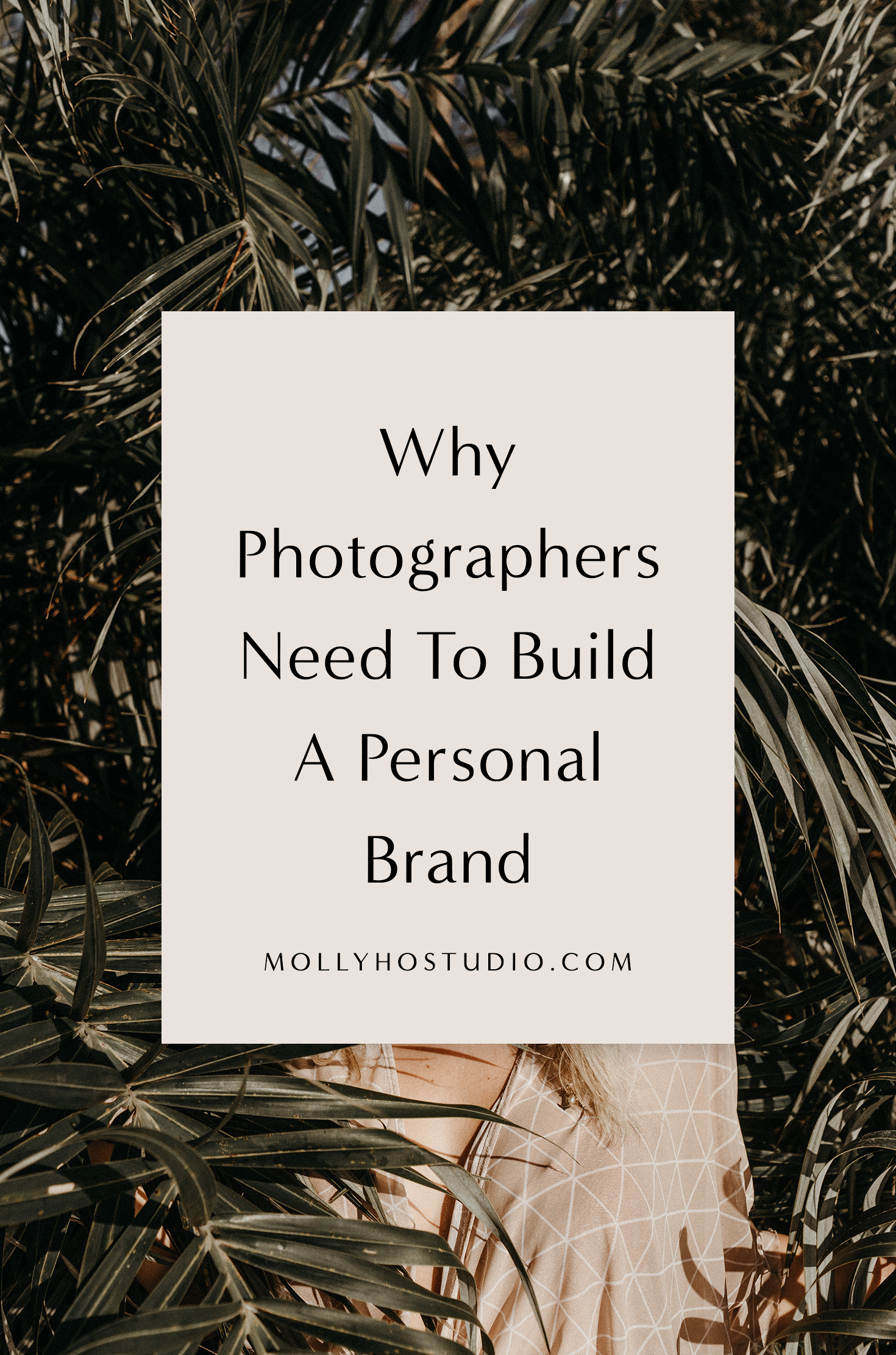 Why Photographers Need To Build A Personal Brand | Branding and Marketing Tips for Photographers | How To Start A Photography Business | Building A Personal Brand | Growing Your Photography Business | How To Set Yourself Apart In An Oversaturated Market | Getting More Photography Clients | Molly Ho Studio