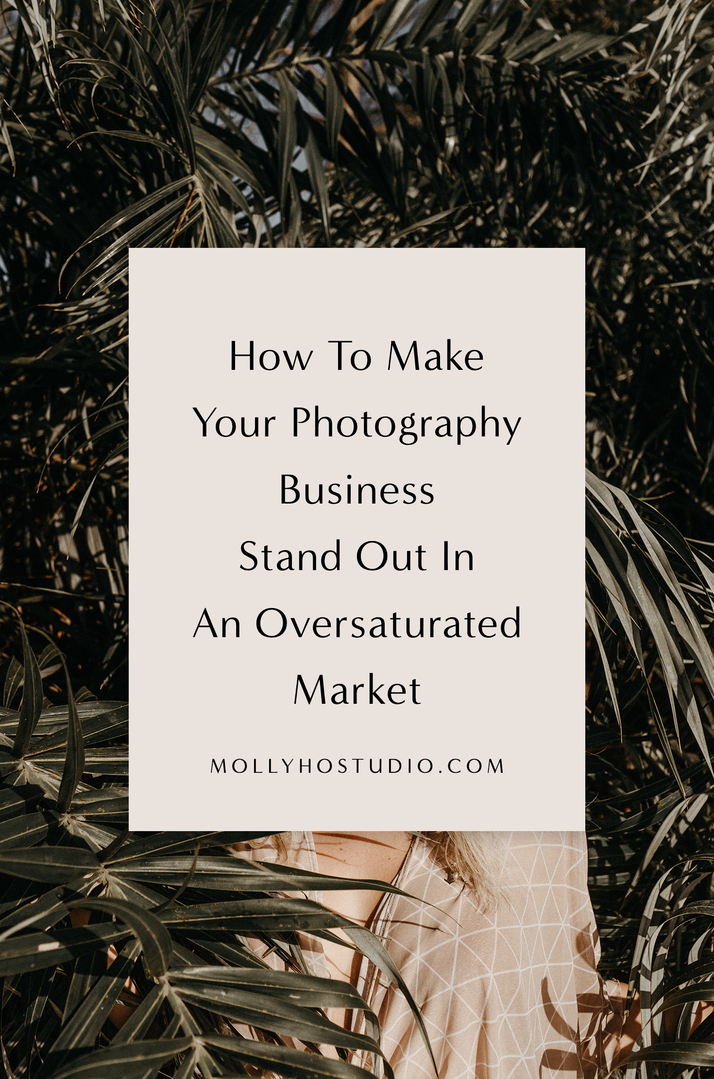 How To Make Your Photography Business Stand Out In An Oversaturated Market | How To Market Yourself As A Photographer | Branding and Marketing Tips for Photographers | Creating A Personal Brand | Growing Your Photography Business | Getting More Photography Clients | Creating Your Unique Selling Point | Molly Ho Studio