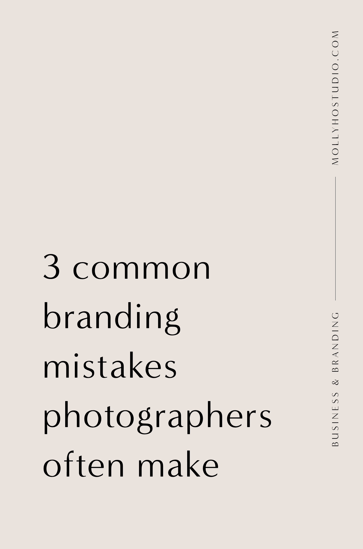 3 Common Branding Mistakes Photographers Often Make | Branding and Marketing Tips for Photographers | Photography Business Plan | Building A Personal Brand | Growing Your Photography Business on Pinterest | How To Set Yourself Apart In An Oversaturated Market | How To Brand Your Photography Business | Photography Tips For Beginners | How To Start A Photography Business | Molly Ho Studio