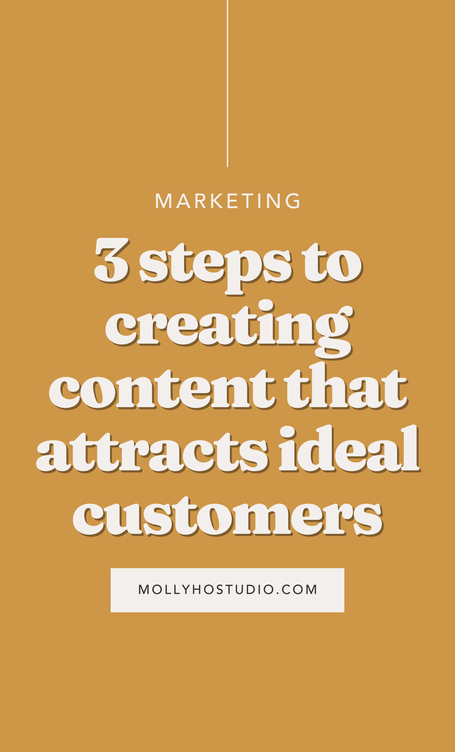 3 Steps To Creating Content That Attracts Ideal Customers — molly ho