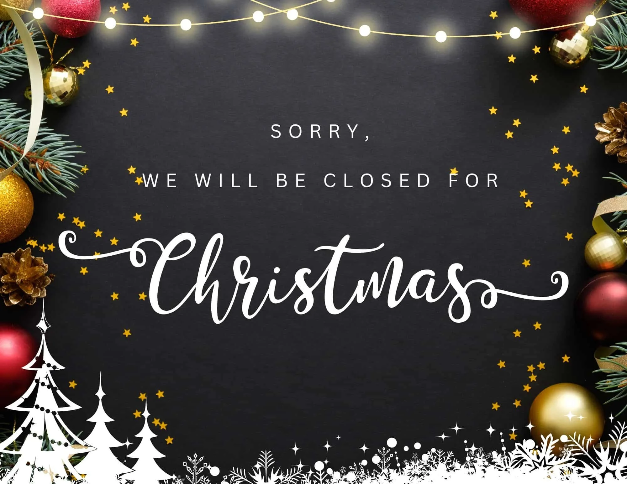 CLOSED FOR CHRISTMAS EVE AND CHRISTMAS DAY