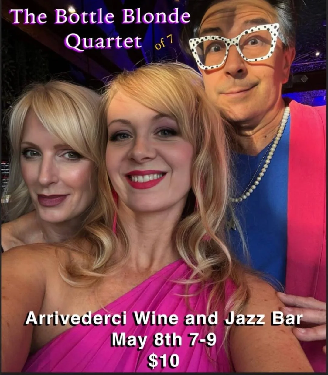 The Bottle Blonde Quartet {of 7} featuring Jessica, Pepe &amp; Nadine/vocals with Devin Sanders/Piano, Justin Durrie/bass, Martin Zarzar/percussion and Lars Campbell/Trombone  .  $10 Cover