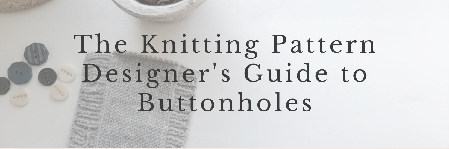 The Knitting Pattern Designer's Guide to Buttonholes Sister Mountain
