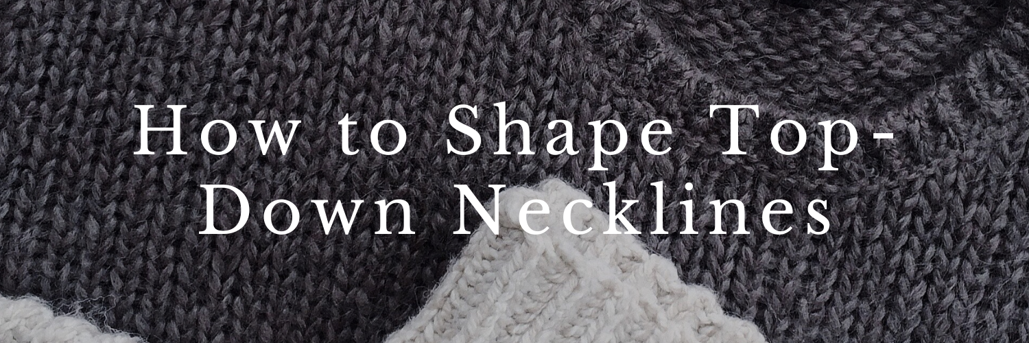 Ryd op forsendelse tankevækkende How to Shape Top-Down Necklines | Sister Mountain