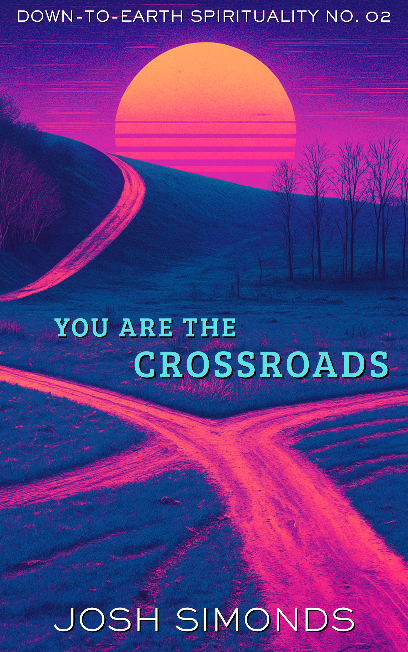 You Are the Crossroads: Down-to-Earth Spirituality No. 2