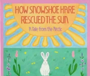 How Snowshoe Hare Rescued the Sun