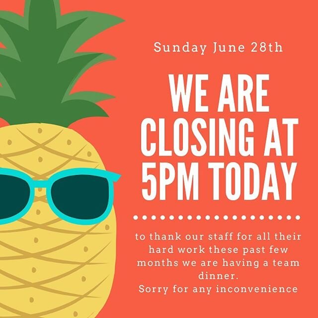 We will be closing at 5pm tonight. Sorry for any inconvenience