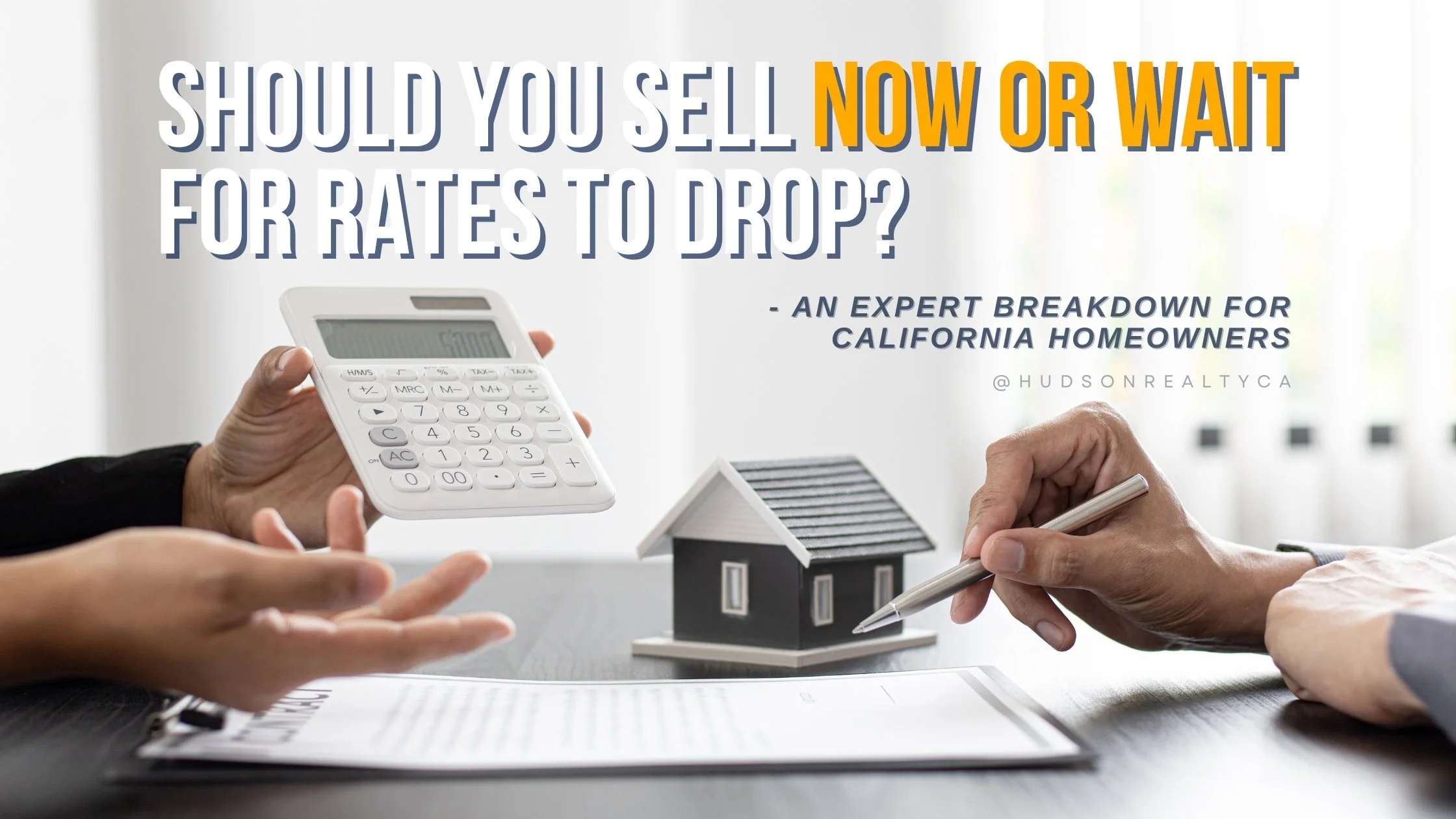 Should You Sell Now or Wait for Rates to Drop? An Expert Breakdown for California Homeowners