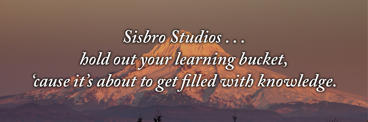 Sisbro Studios ... hold out your learning bucket, 'cause it's about to get filled with knowledge.