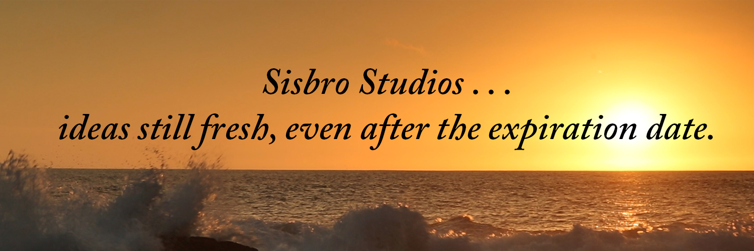 Sisbro Studios ... ideas still fresh, even after the expiration date.