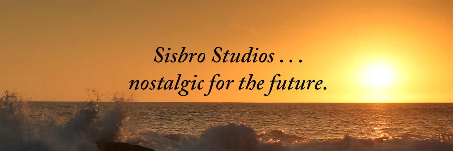 Sisbro Studios ... nostalgic for the future.