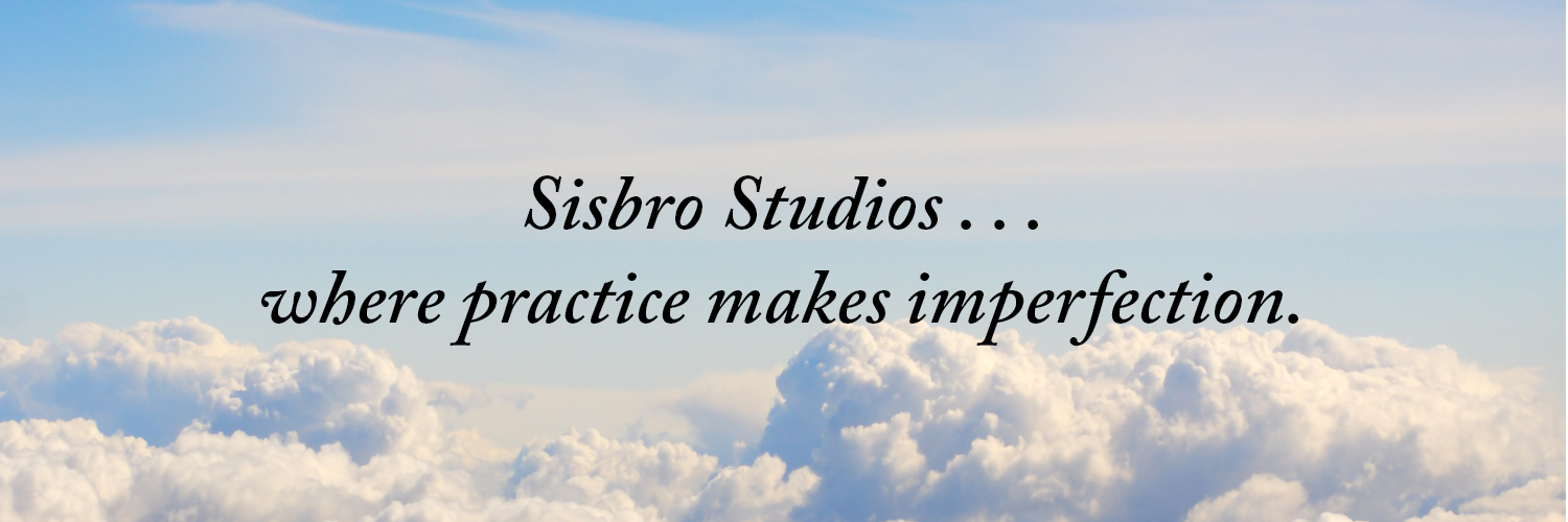 Sisbro Studios ... where practice makes imperfection.