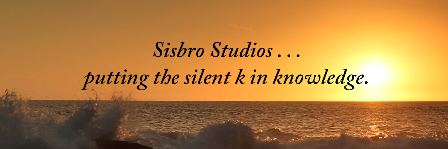 Sisbro Studios ... putting the silent k in knowledge.